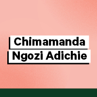 Chimamanda Ngozi Adichie – 1977-Present