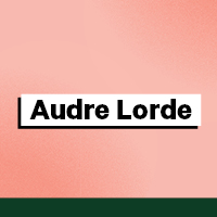 Audre Lorde - 1934- 1992