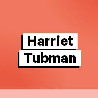 Harriet Tubman – 1822-1913